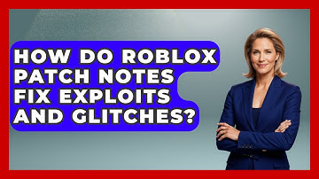 How Do Roblox Patch Notes Fix Exploits And Glitches? - Open World Tycoons