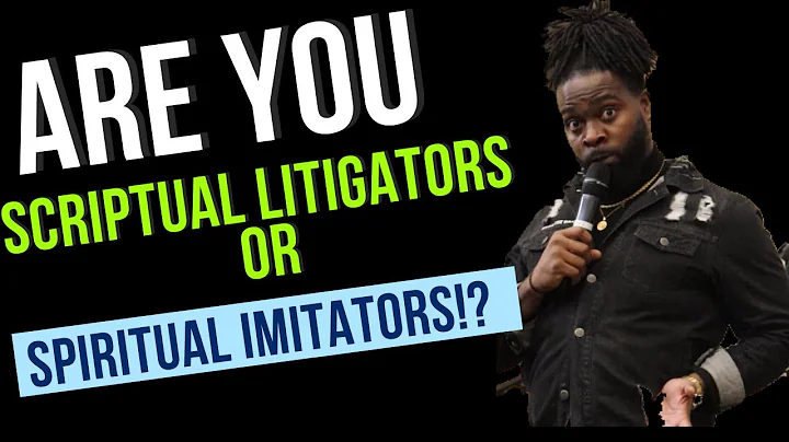 Are You A Scriptural Litigator Or Spiritual Imitat...