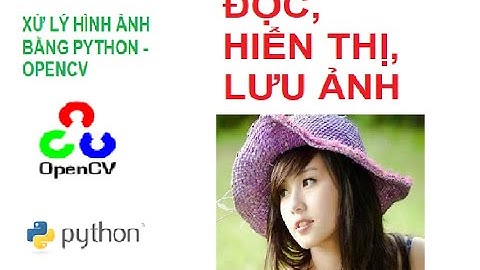 Bài 2: Đọc ảnh, hiển thị và lưu ảnh với OpenCV - Python