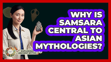 Why Is Samsara Central To Asian Mythologies? - Exploring Ancient Myths