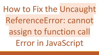How to Fix the Uncaught ReferenceError: cannot assign to function call Error in JavaScript