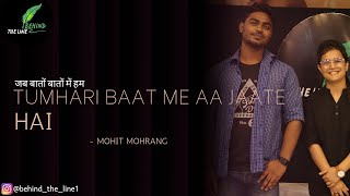 Tumhari Baat Me Aa Jaate Haimohit Mohrangopenmickanpur
