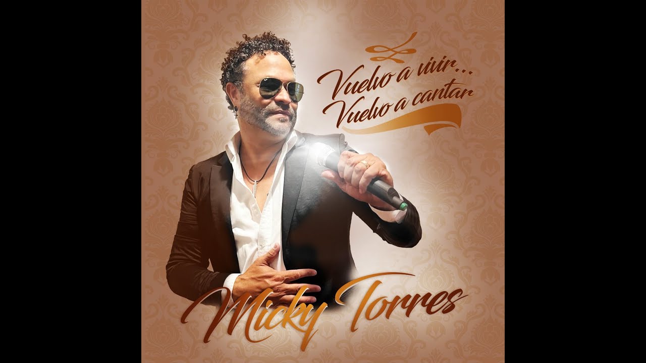 Micky Torres - Vuelvo a vivir vuelvo a cantar