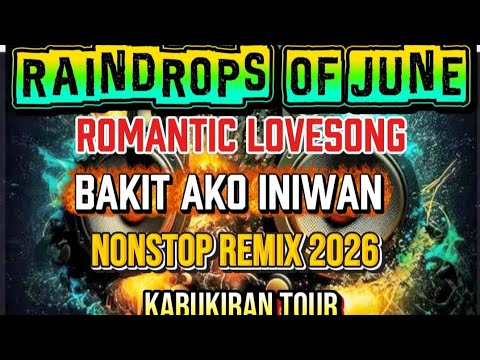 RAIN DROPS OF JUNE | ROMANTIC LOVESONG BAKIT AKO INIWAN | NONSTOP REMIX 2026
