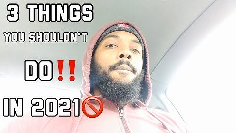 3 things you shouldn’t do in 2021🚫