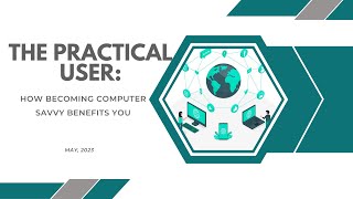 The Practical User: How Becoming Computer Savvy Benefits You
