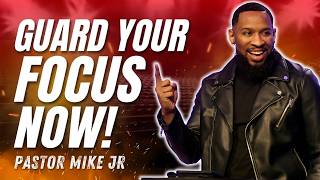 Guard Your Focus Before Distractions Destroy Your Purpose | Pastor Mike Jr