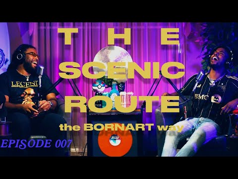 THE SCENIC ROUTE (the BORNART way) Ep 007