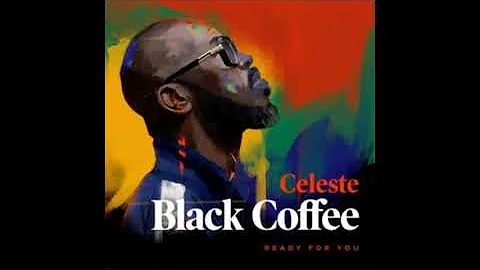 Black Coffee feat  Celeste  - Ready For You