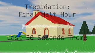 Trepidation: Final Half Hour (Last 30 Seconds Theme) (Trepidation Official OST)