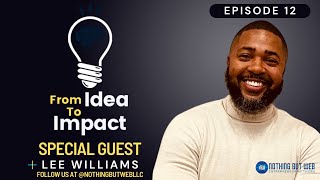 From Idea To Impact (Episode 12) - Special Guest Lee Williams (Elite Yardworx)