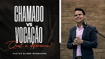 Pr. Elizeu Rodrigues | Chamada e Vocação - Qual a Diferença?