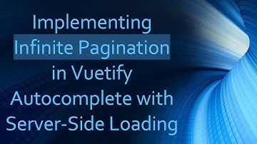 Implementing Infinite Pagination in Vuetify Autocomplete with Server-Side Loading