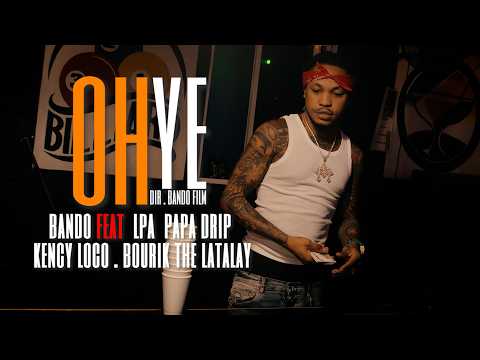 OH YE - Bando Ft. Lpa papa drip | Bourik | Kency Loco (official video)