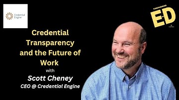 Credential Transparency and the Future of Work | Scott Cheney CEO Credential Engine | Trending in Ed