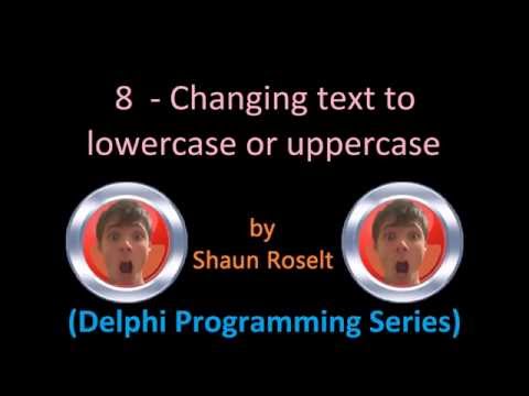 Delphi Programming Series: 8 - Changing text to lowercase or uppercase