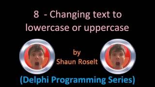 Delphi Programming Series: 8 - Changing text to lowercase or uppercase Details
