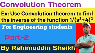 Inverse Laplace Transform using Convolution theorem for engineering students part-2 by    R.Sheikh 