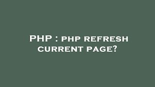 PHP : php refresh current page