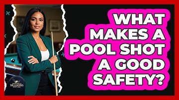 What Makes a Pool Shot a Good Safety?