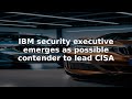 IBM security executive emerges as possible contender to lead CISA #Shorts