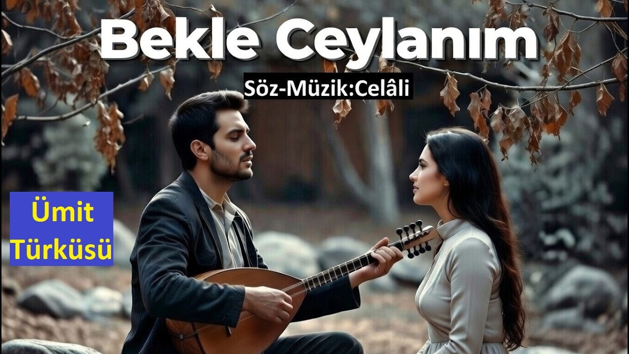 Bekle Ceylanım | Ümit Türküsü | (Söz-Müzik: Celâlî)