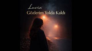Luvia - Gözlerim Yolda Kaldı