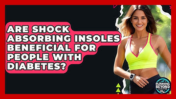 Are Shock Absorbing Insoles Beneficial For People With Diabetes? - Running Beyond Limits