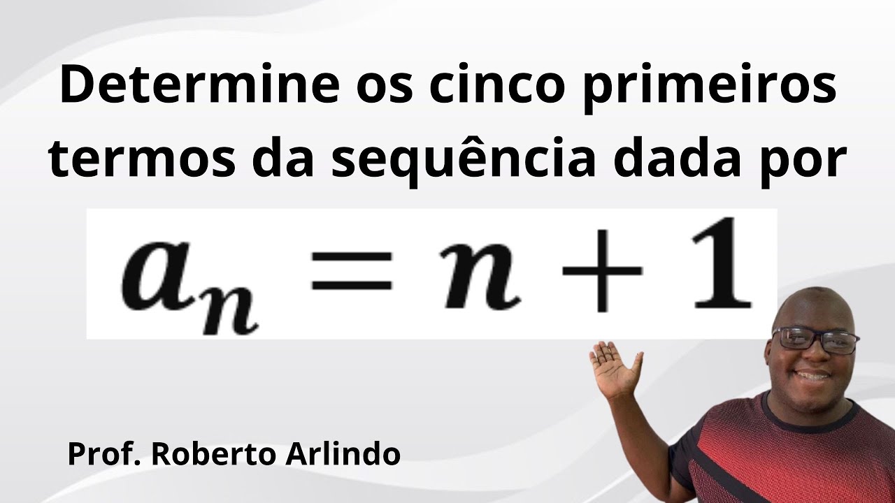 Determine os cinco primeiros termos da