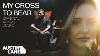 Austin Lane - My Cross To Bear Official Video