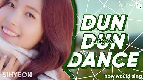 How would EVERGLOW sing Dun Dun Dance by OH MY GIRL