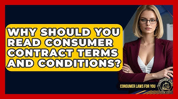 Why Should You Read Consumer Contract Terms And Conditions? - Consumer Laws For You