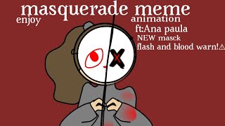 masquerade //meme animation//[Flash warn and Blood warn!⚠️]