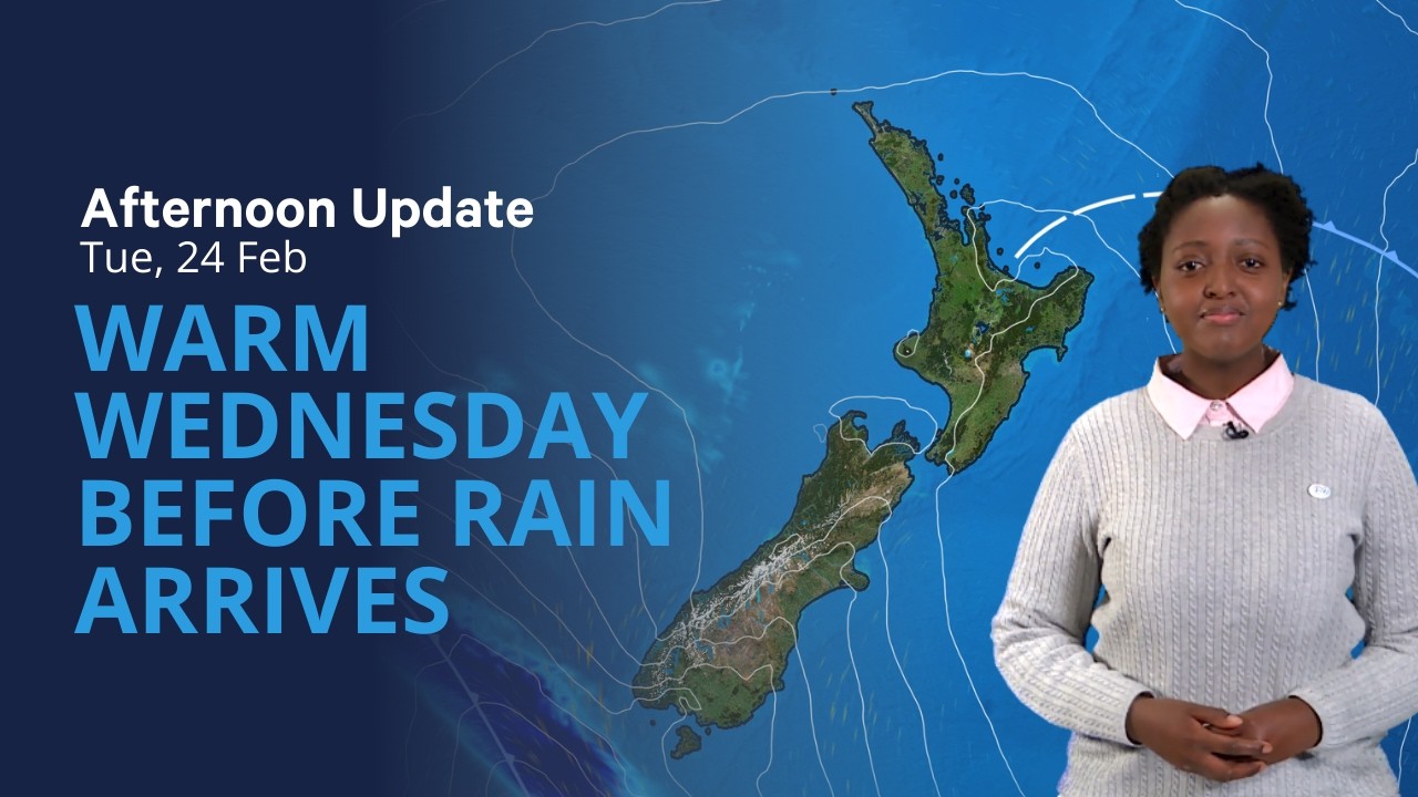 Warm Wednesday before rain arrives - NZ Weather Update for Wednesday 25 February 2026