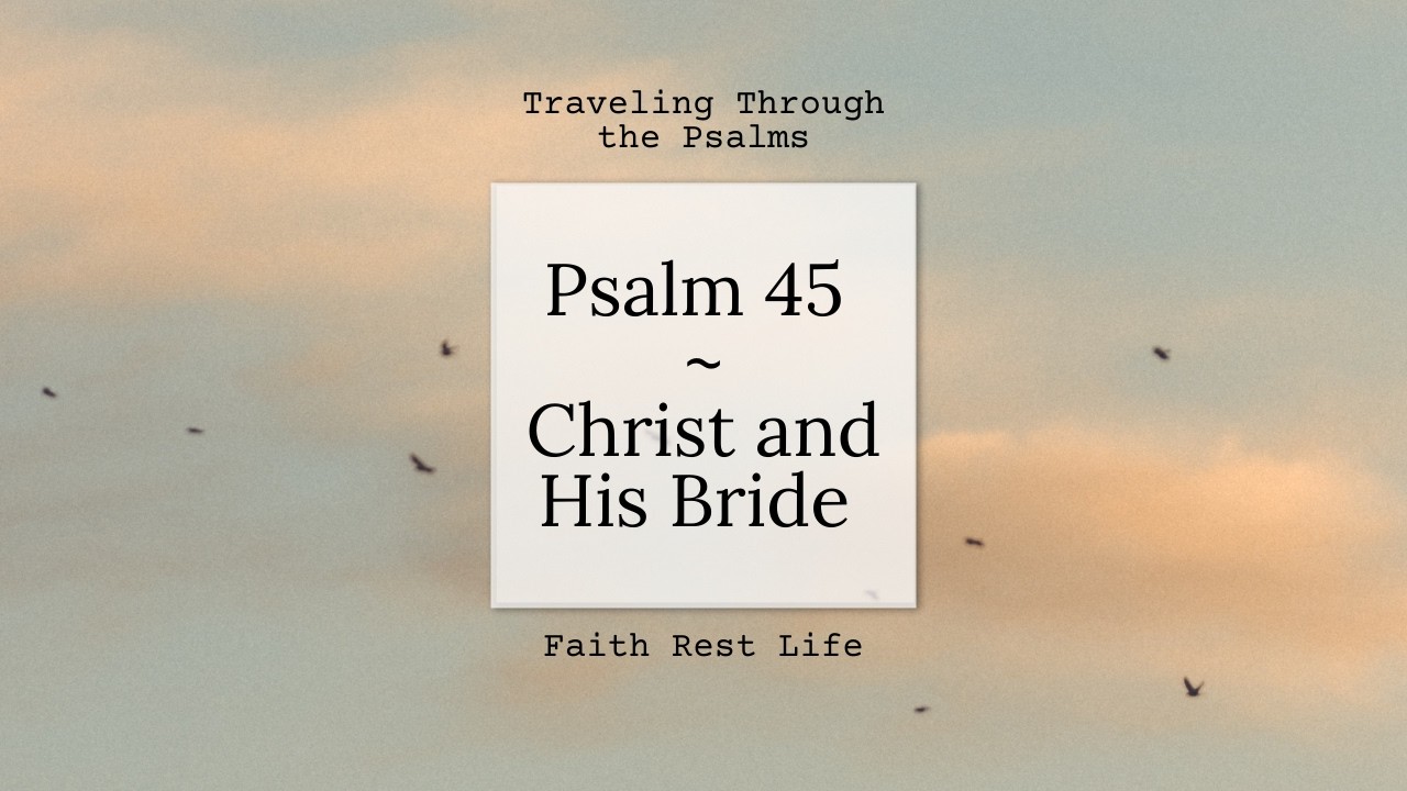 Psalm 45 - Christ and His Bride