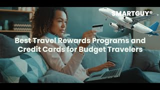 Best Travel Rewards Programs and Credit Cards for Budget Travelers