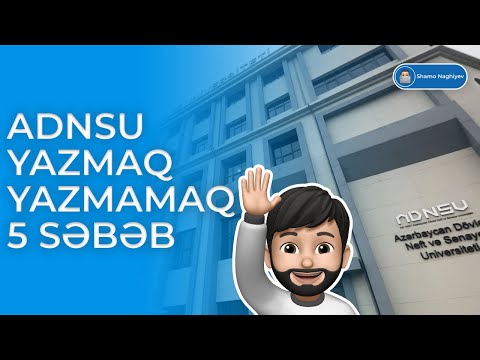 ADNSU Yazmaq və Yazmamaq üçün 5 SƏBƏB !!!