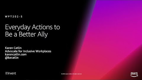 AWS re:Invent 2018: We Power Tech: Everyday Actions to Be a Better Ally (WPT202-S)