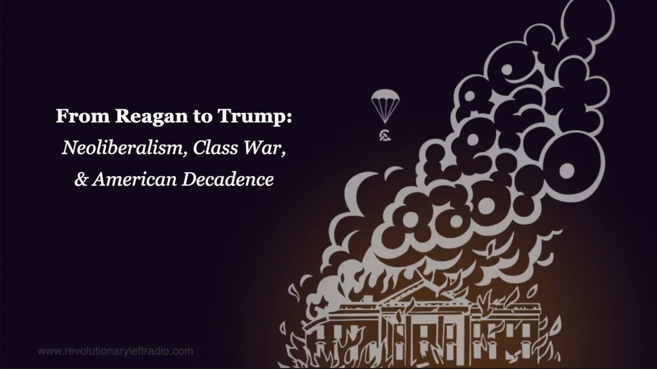 From Reagan to Trump: Neoliberalism, Class War, and American Decadence