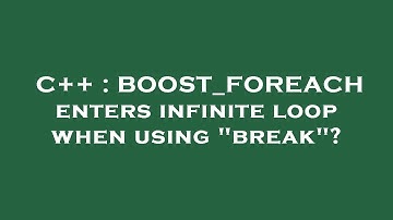 C++ : BOOST_FOREACH enters infinite loop when using "break"?