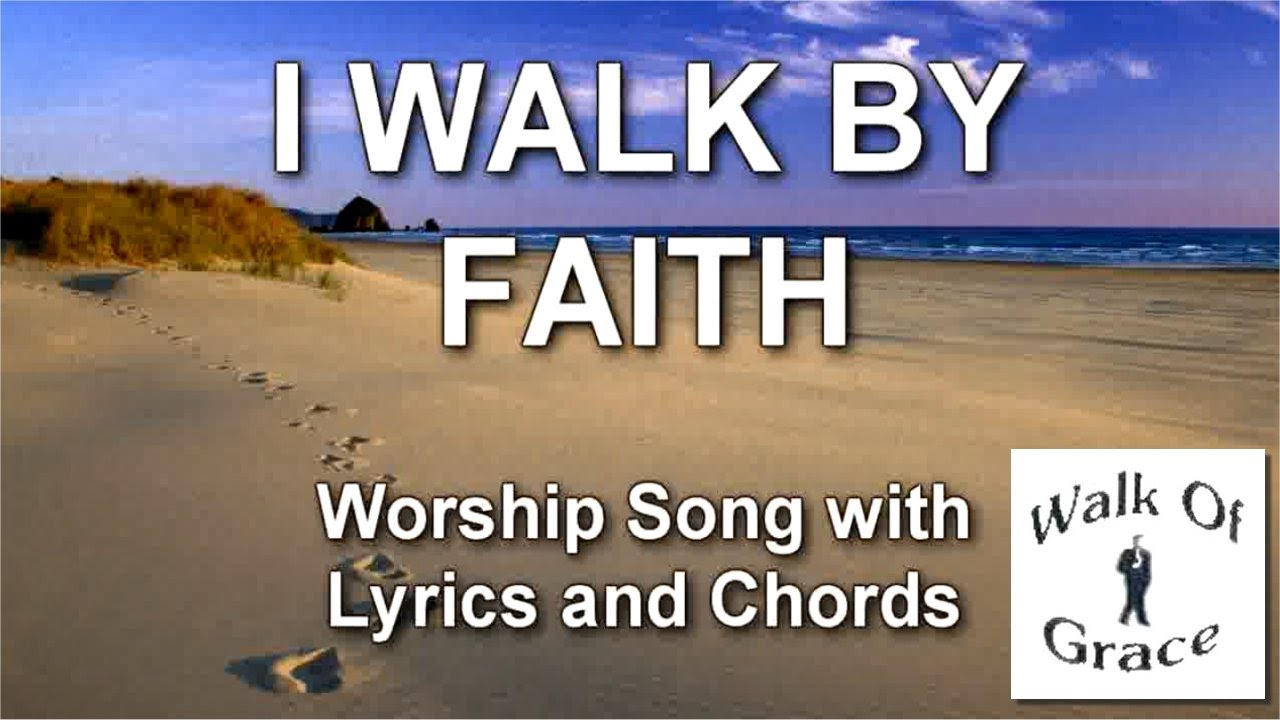 I Walk By Faith - Worship Song with Lyrics and Chords Chords - Chordify
