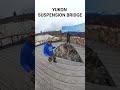 BIENVENUE AU YUKON SUSPENSION BRIDGE 🏞🌁#aventure #canada #yukon #suspension