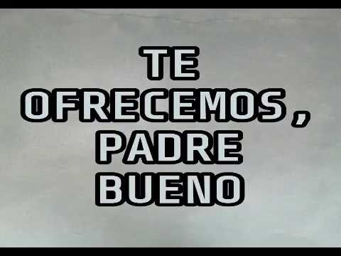 TE OFRECEMOS PADRE BUENO - PBRO. ARTURO JIMÉNEZ G - YouTube