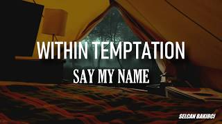 Within Temptation - Say My Name Türkçe Çeviri