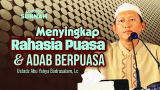 MENYINGKAP RAHASIA PUASA DAN ADAB BERPUASA - Ustadz Abu Yahya Badrusalam, Lc