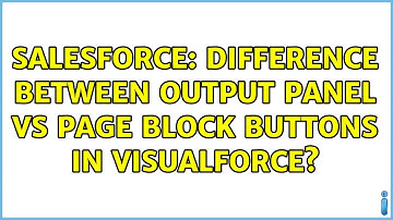 Salesforce: Difference between Output Panel vs Page Block Buttons in Visualforce?