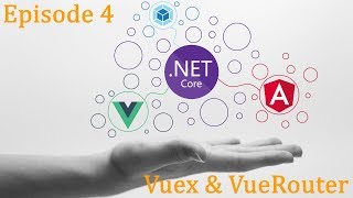.Net Core x Vue x Angular - Blog Ep.4 - Vuex & VueRouter