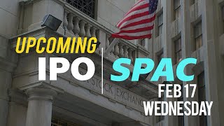 Upcoming IPOs \& SPACs | Wednesday, Feb 17