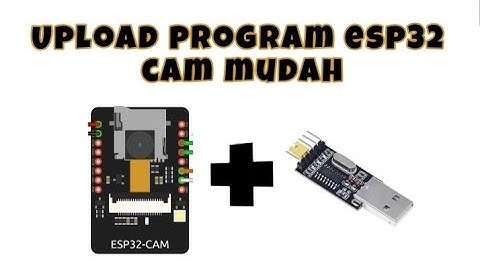 Cara upload program esp32 cam dengan USB TTL / CH340