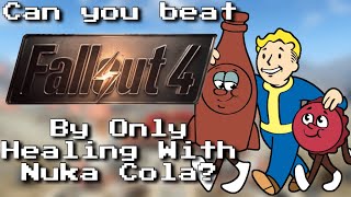 Can You Beat Fallout 4 By Only Healing With Nuka Cola?